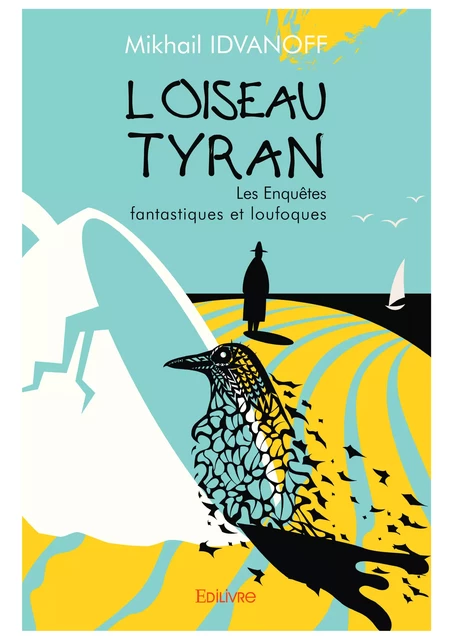 L'Oiseau tyran... - Mikhail Idvanoff - Editions Edilivre