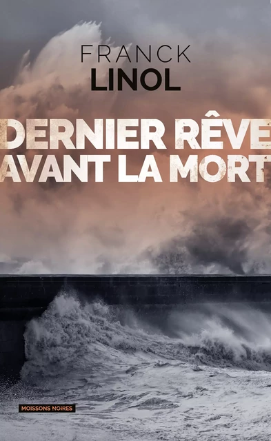 Dernier rêve avant la mort - Franck Linol - Moissons Noires