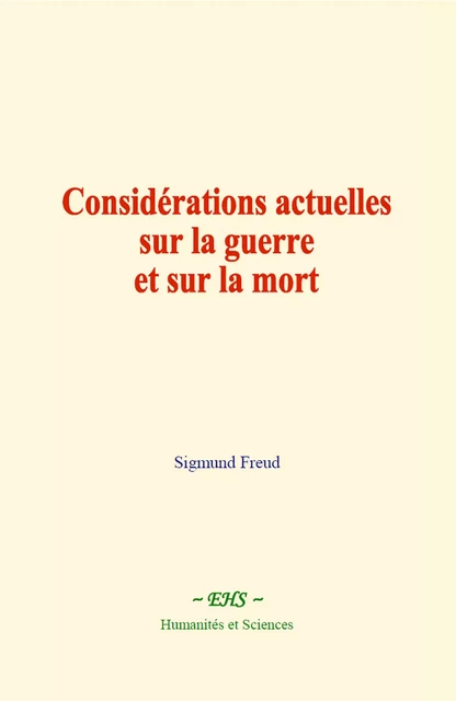 Considérations actuelles sur la guerre et sur la mort - Sigmund Freud - EHS