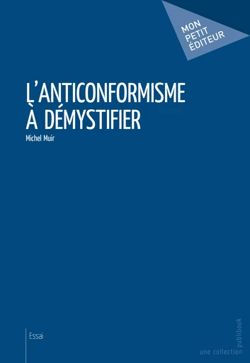 L'Anticonformisme à démystifier - Michel Muir - Mon Petit Editeur