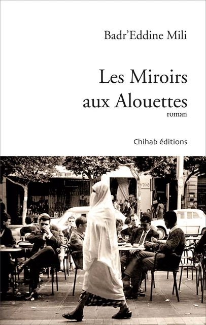 Les Miroirs aux Alouettes - Badr’Eddine Mili - Chihab