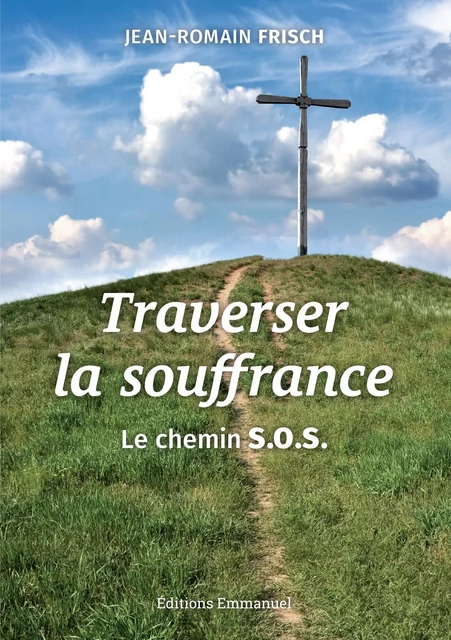 Traverser la souffrance - Jean-Romain Frisch - Éditions de l'Emmanuel