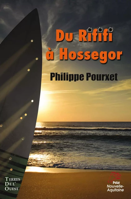 Du Rififi à Hossegor - Philippe POURXET - Terres de l'Ouest