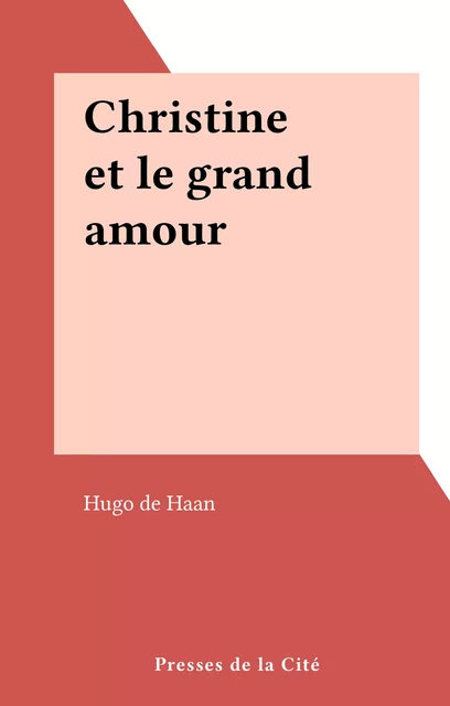 Christine et le grand amour - Hugo de Haan - (Presses de la Cité) réédition numérique FeniXX