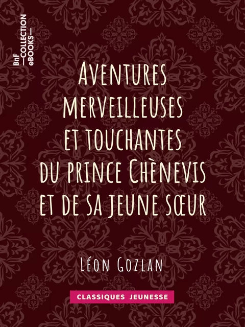 Aventures merveilleuses et touchantes du prince Chènevis et de sa jeune soeur - Léon Gozlan,  Bertall - BnF collection ebooks