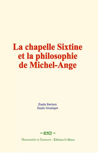 La chapelle Sixtine et la philosophie de Michel-Ange - Émile Bertaux, Émile Montégut - EHS