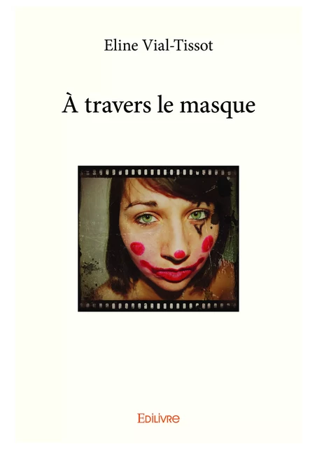 À travers le masque - Eline Vial-Tissot - Editions Edilivre