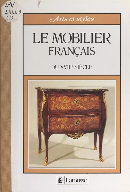 Le mobilier français du XVIIIe siècle - Alessandra Ponte, Rémi Simon - Larousse (réédition numérique FeniXX)