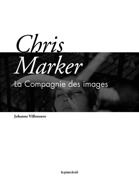 Chris Marker - Johanne Villeneuve - Les presses du réel