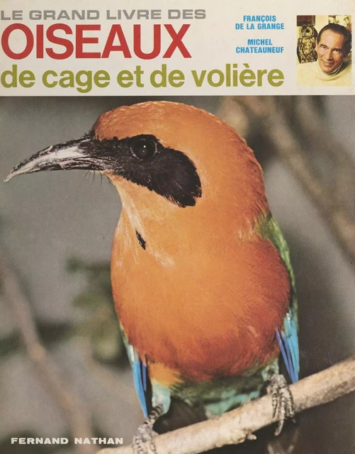 Le grand livre des oiseaux de cage et de volière - Michel Chateauneuf, François de La Grange - (Nathan) réédition numérique FeniXX