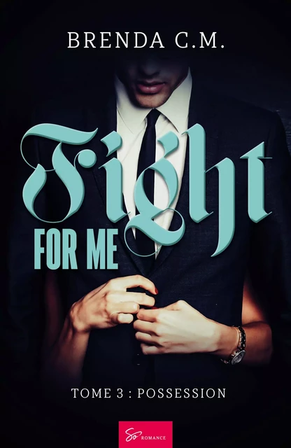 Fight for me - Tome 3 - Brenda C. M. - So Romance