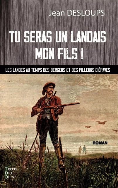 Tu seras un landais mon fils ! - Jean Desloups - Terres de l'Ouest