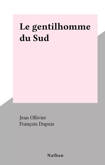 Le gentilhomme du Sud - Jean Ollivier - (Nathan) réédition numérique FeniXX