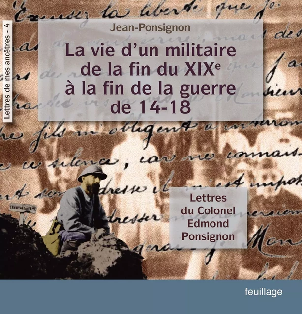 La vie d'un militaire de la fin du XIX° à la fin de la guerre de 14-18 - Jean Ponsignon - Feuillage