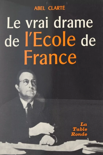 Le vrai drame de l'école de France - Abel Clarté - (La Table Ronde) réédition numérique FeniXX