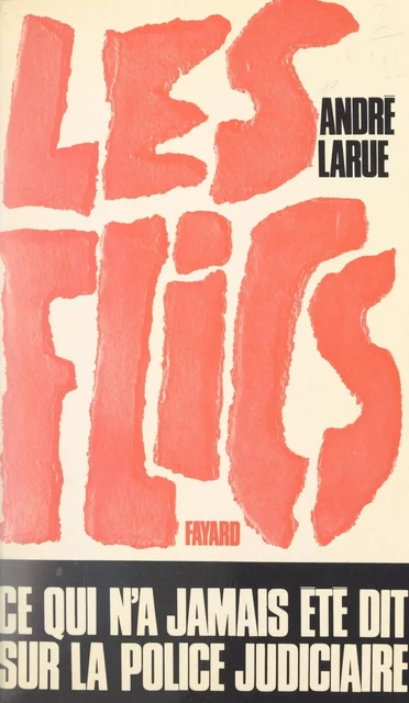 Les flics - André Larue - (Fayard) réédition numérique FeniXX