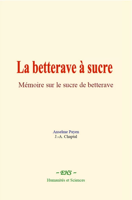 La betterave à sucre - Anselme Payen, J.-A. Chaptal - EHS