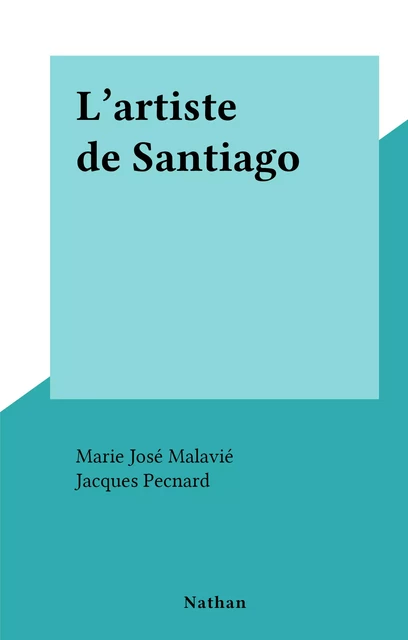 L'artiste de Santiago - Marie José Malavié - (Nathan) réédition numérique FeniXX