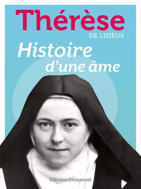 Histoire d'une âme -  Ste Thérèse de Lisieux - Éditions de l'Emmanuel