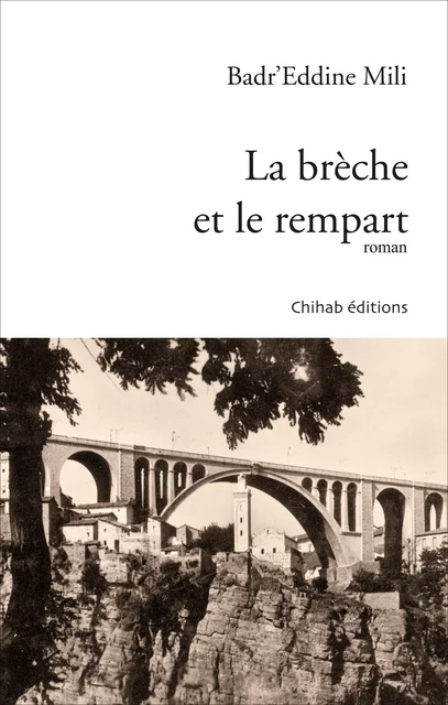 La brèche et le rempart - Badr’ Eddine Mili - Chihab