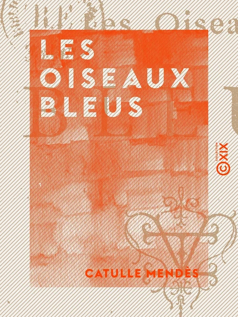 Les Oiseaux bleus - Catulle Mendès - Collection XIX