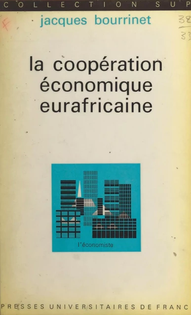 La coopération économique eurafricaine - Jacques Bourrinet - (Presses universitaires de France) réédition numérique FeniXX