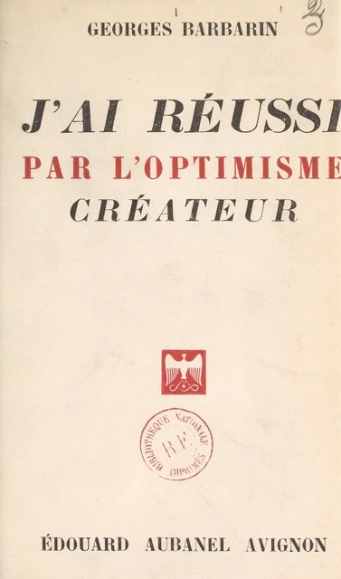 J'ai réussi par l'optimisme créateur - Georges Barbarin - (Aubanel) réédition numérique FeniXX