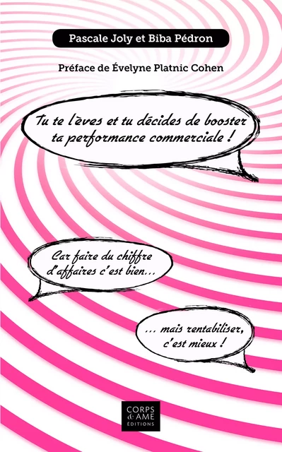 Tu te lèves et tu décides de booster ta performance commerciale ! - Pascale Joly, Biba Pédron - Corps & Âme