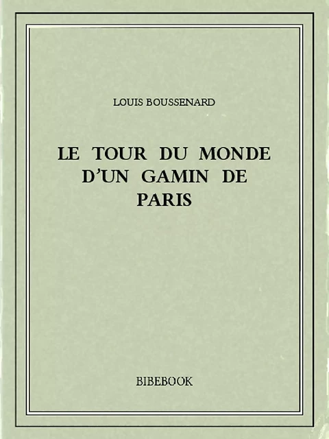 Le tour du monde d'un gamin de Paris - Louis Boussenard - Bibebook