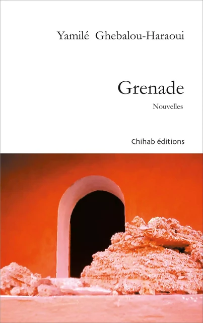 Grenade - Yamilé Ghebalou-Haraoui - Chihab