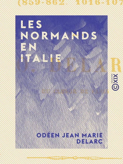 Les Normands en Italie - Odéen Jean Marie Delarc - Collection XIX