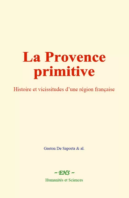 La Provence primitive - Gaston De Saporta & al. - EHS