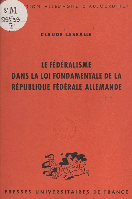 Le fédéralisme dans la loi fondamentale de la République fédérale allemande - Claude Lassalle - (Presses universitaires de France) réédition numérique FeniXX