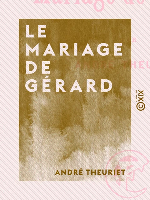 Le Mariage de Gérard - André Theuriet - Collection XIX