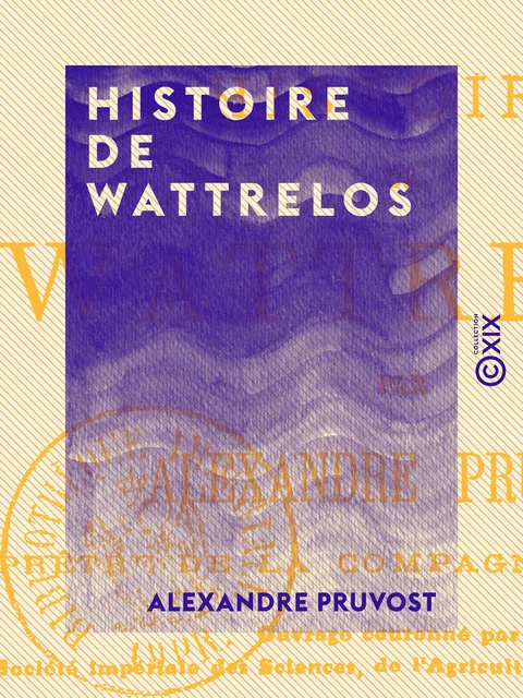 Histoire de Wattrelos - Alexandre Pruvost - Collection XIX