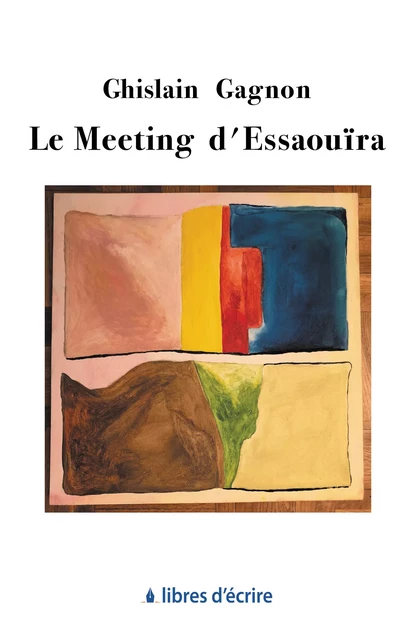 Le Meeting d'Essaouïra - Ghislain Gagnon - Libres d'écrire