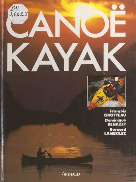 Canoë kayak - Dominique Benazet, François Cirotteau, Bernard Lambolez - Arthaud (réédition numérique FeniXX) 