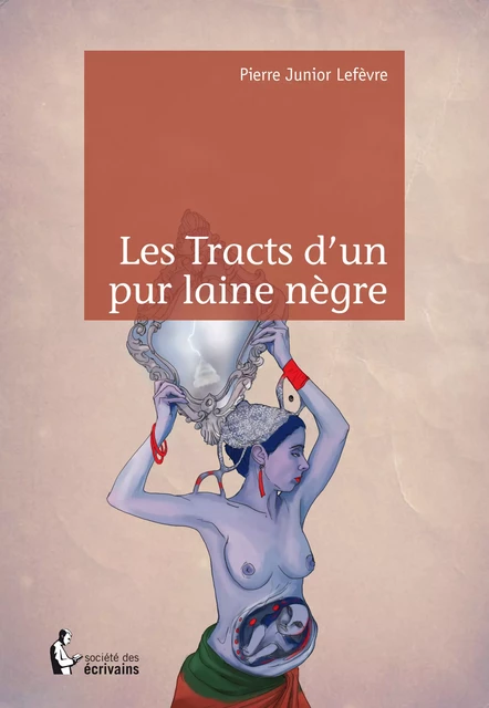 Les Tracts d'un pur laine nègre - Pierre Junior Lefèvre - Société des écrivains