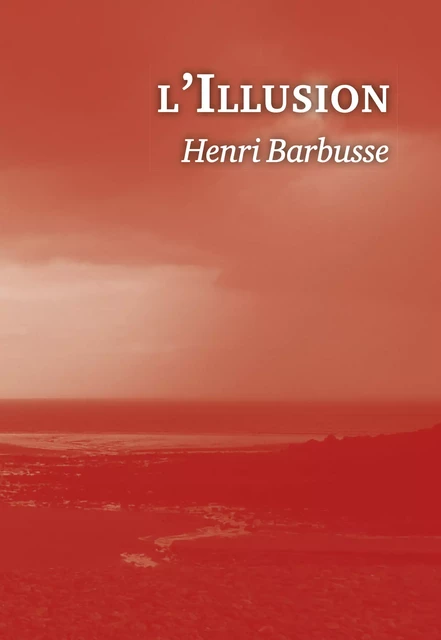 L'Illusion - Henri Barbusse - Editions l'Escalier