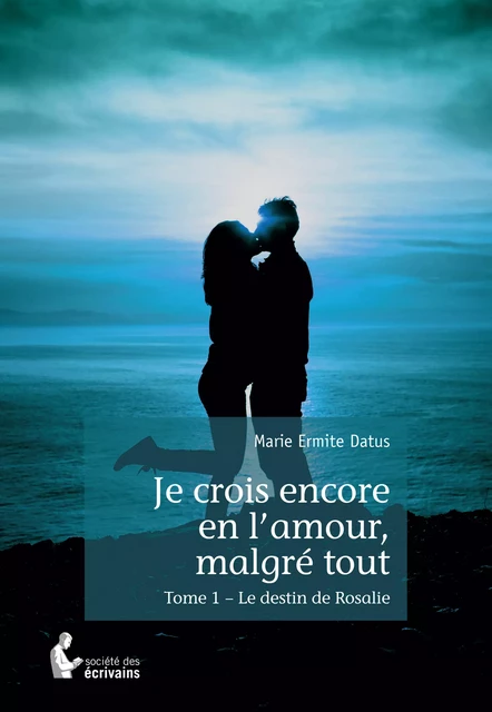 Je crois encore en l'amour, malgré tout - Marie Ermite Datus - Société des écrivains