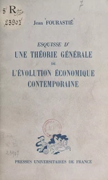 Esquisse d'une théorie générale de l'évolution économique contemporaine