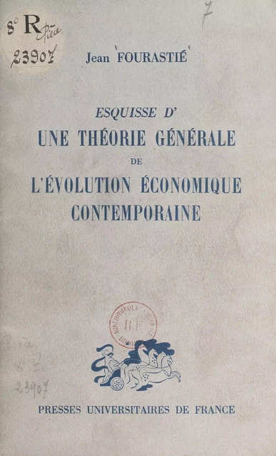 Esquisse d'une théorie générale de l'évolution économique contemporaine - Jean Fourastié - (Presses universitaires de France) réédition numérique FeniXX