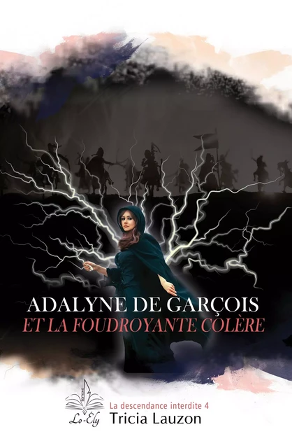 Adalyne de Garçois et la foudroyante colère - Tricia Lauzon - Lo-Ély