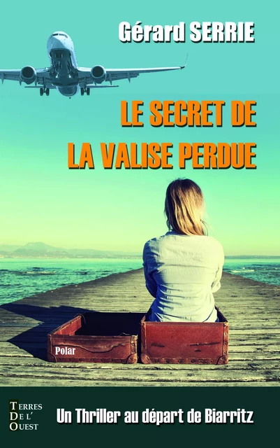 Le secret de la valise perdue - Gérard Serrie - Terres de l'Ouest