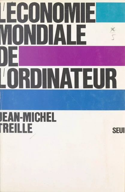 L'économie mondiale de l'ordinateur - Jean-Michel Treille - Seuil (réédition numérique FeniXX)