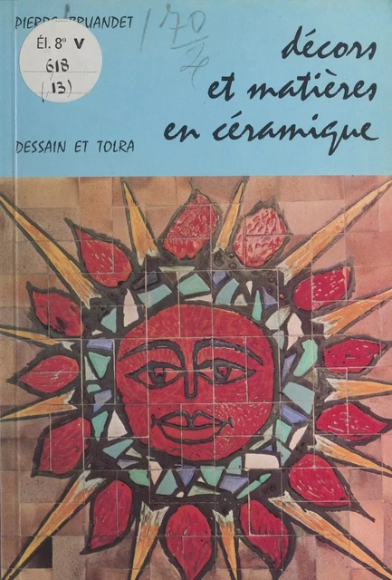 Décors et matières en céramique - Pierre Bruandet - Dessain et Tolra (réédition numérique FeniXX)