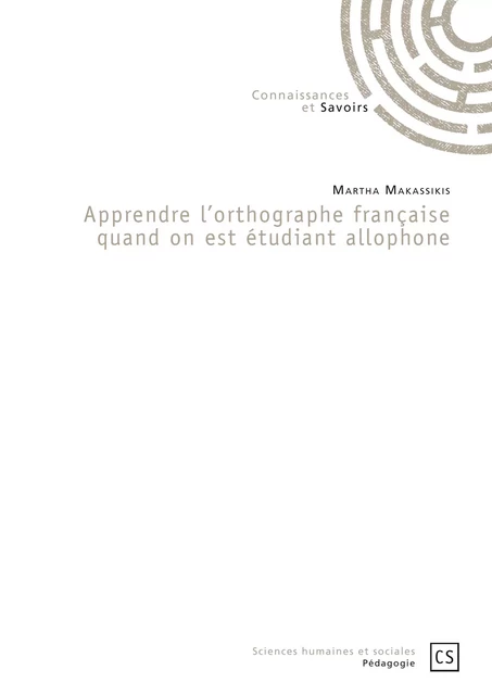 Apprendre l'orthographe française quand on est étudiant allophone - Martha Makassikis - Connaissances & Savoirs