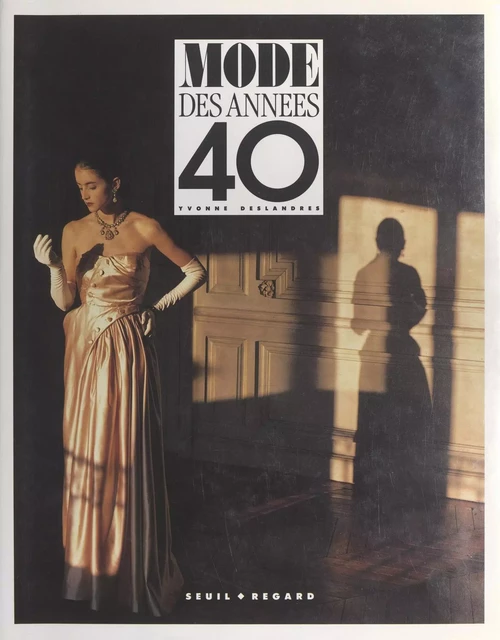 Mode des années 40 - Yvonne Deslandres - Seuil (réédition numérique FeniXX)