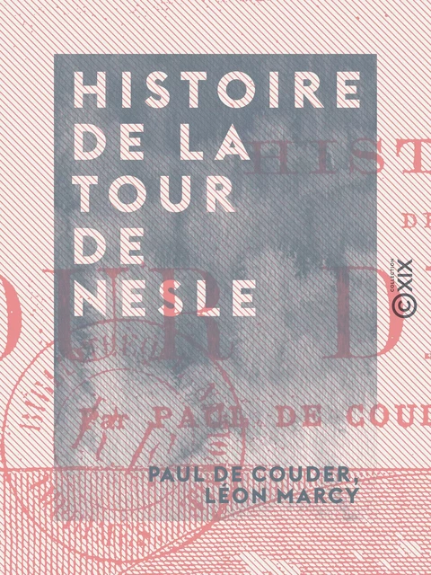 Histoire de la tour de Nesle - Paul de Couder, Léon Marcy - Collection XIX