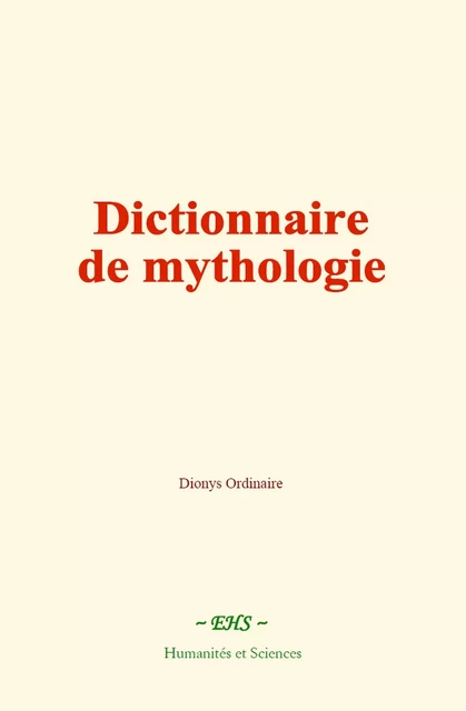 Dictionnaire de mythologie - Dionys Ordinaire - EHS